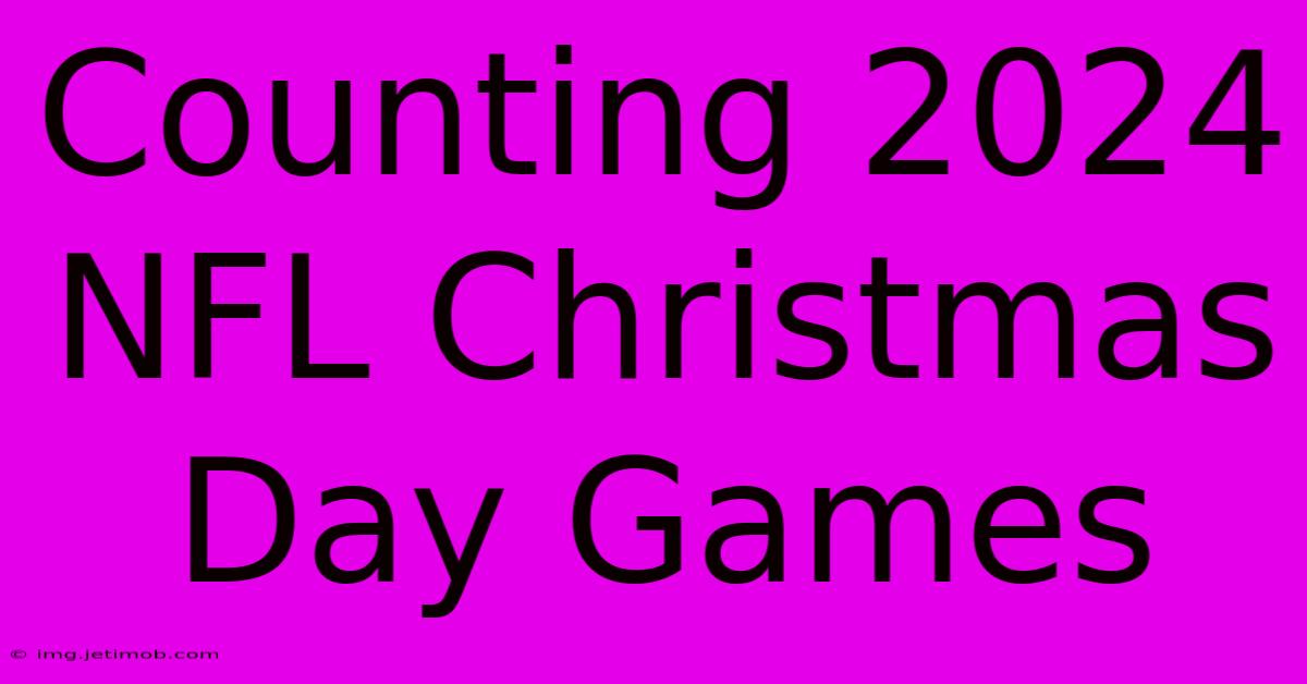 Counting 2024 NFL Christmas Day Games