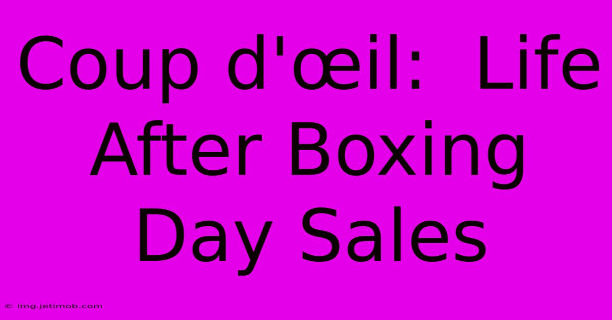 Coup D'œil:  Life After Boxing Day Sales