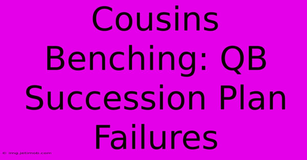 Cousins Benching: QB Succession Plan Failures