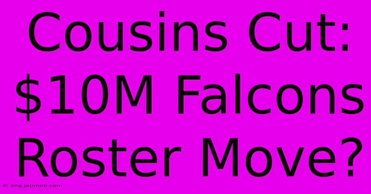 Cousins Cut: $10M Falcons Roster Move?