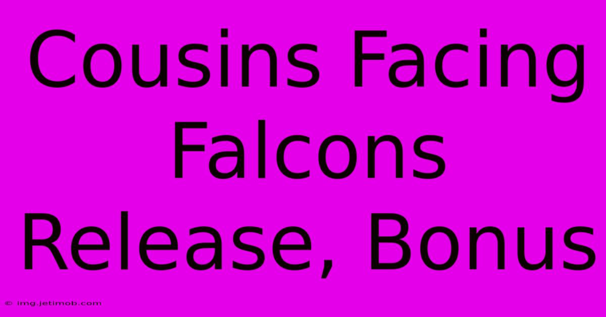 Cousins Facing Falcons Release, Bonus