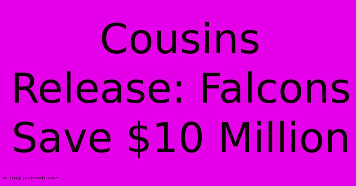 Cousins Release: Falcons Save $10 Million