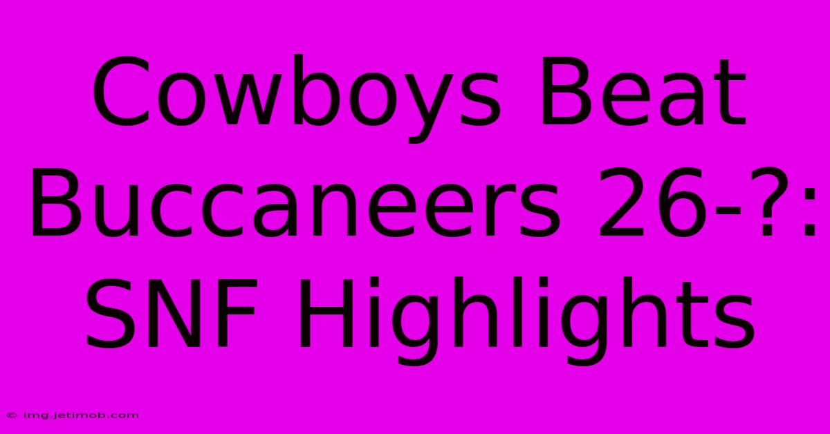 Cowboys Beat Buccaneers 26-?: SNF Highlights