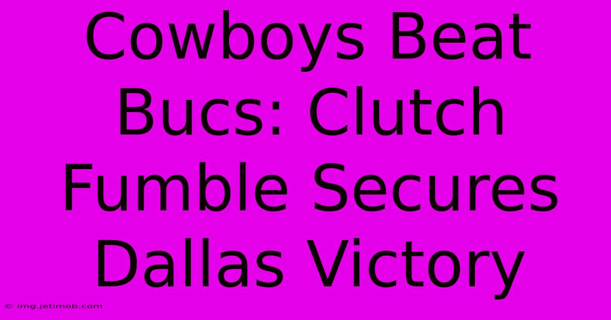 Cowboys Beat Bucs: Clutch Fumble Secures Dallas Victory