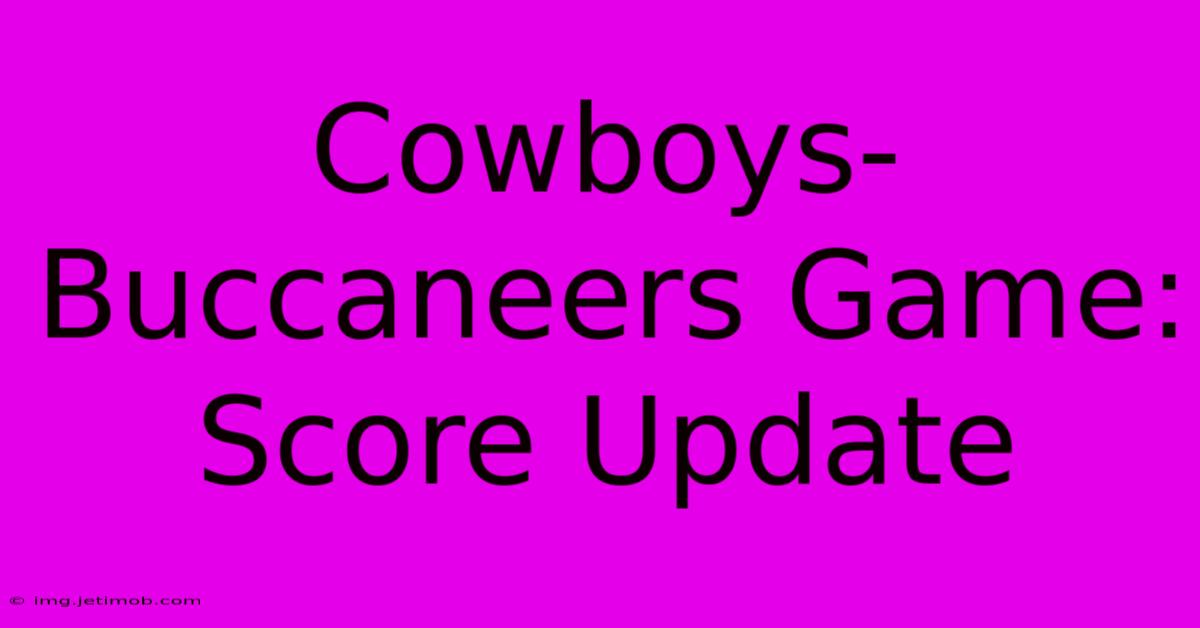 Cowboys-Buccaneers Game: Score Update