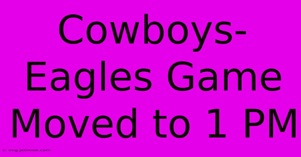 Cowboys-Eagles Game Moved To 1 PM