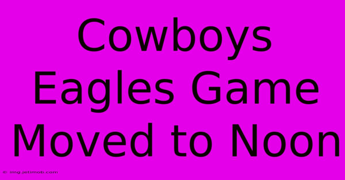 Cowboys Eagles Game Moved To Noon