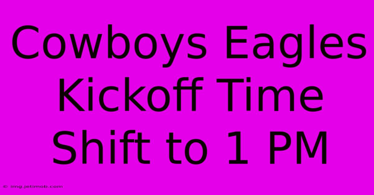 Cowboys Eagles Kickoff Time Shift To 1 PM