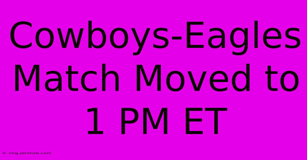 Cowboys-Eagles Match Moved To 1 PM ET