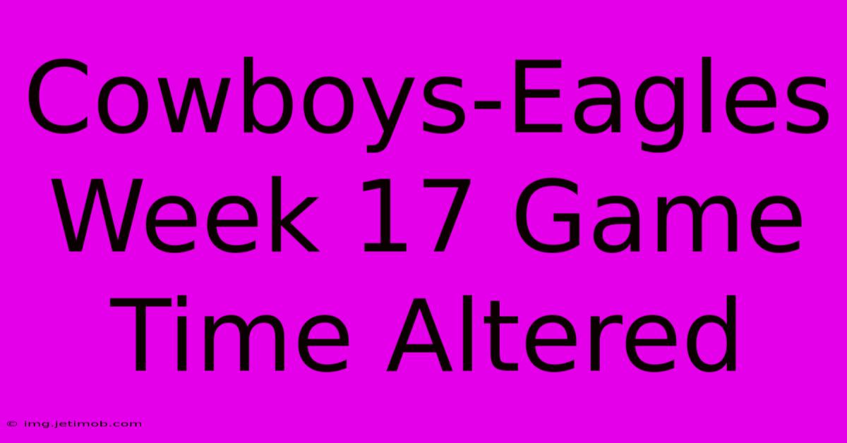 Cowboys-Eagles Week 17 Game Time Altered