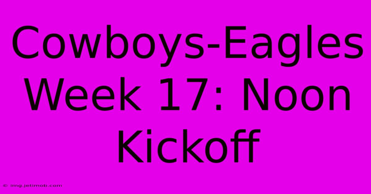 Cowboys-Eagles Week 17: Noon Kickoff