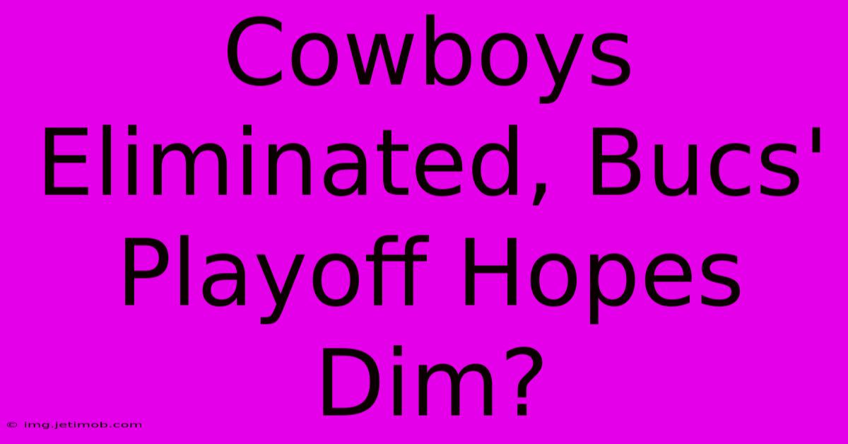 Cowboys Eliminated, Bucs' Playoff Hopes Dim?