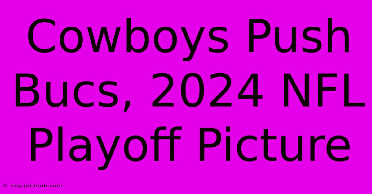 Cowboys Push Bucs, 2024 NFL Playoff Picture