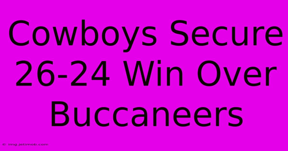 Cowboys Secure 26-24 Win Over Buccaneers