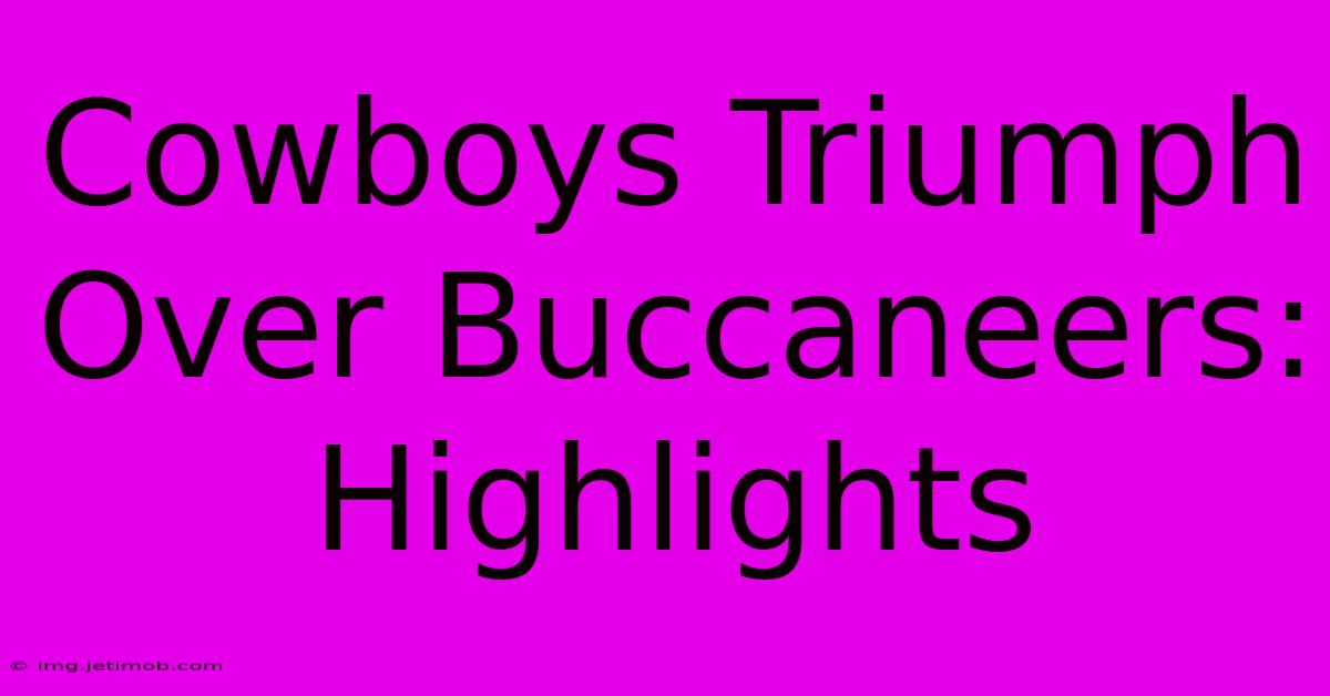 Cowboys Triumph Over Buccaneers: Highlights