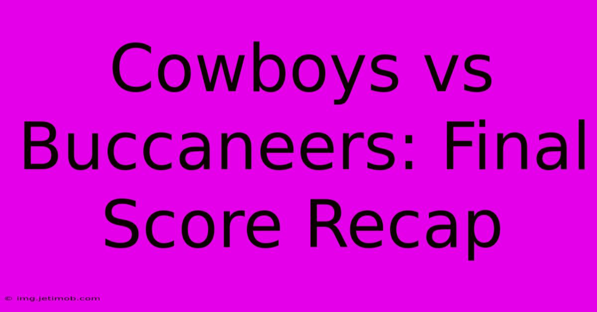 Cowboys Vs Buccaneers: Final Score Recap