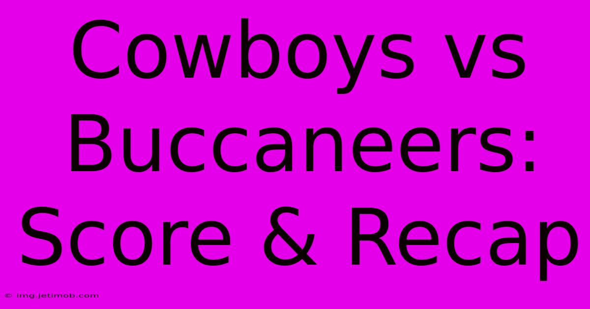 Cowboys Vs Buccaneers: Score & Recap