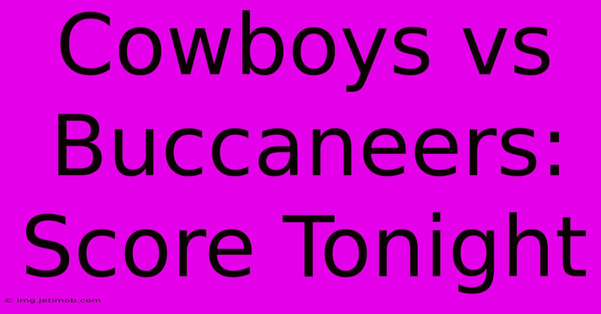 Cowboys Vs Buccaneers: Score Tonight