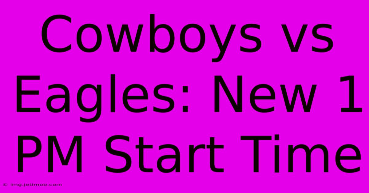 Cowboys Vs Eagles: New 1 PM Start Time