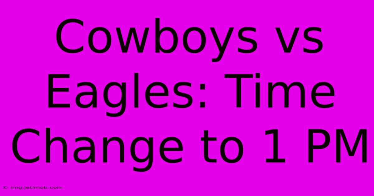 Cowboys Vs Eagles: Time Change To 1 PM