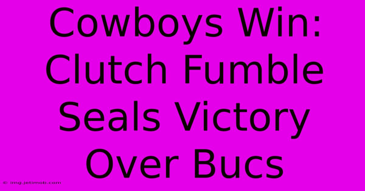 Cowboys Win: Clutch Fumble Seals Victory Over Bucs