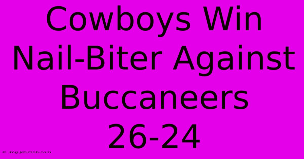 Cowboys Win Nail-Biter Against Buccaneers 26-24