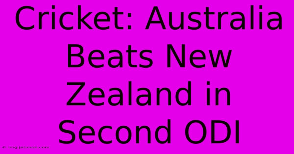 Cricket: Australia Beats New Zealand In Second ODI