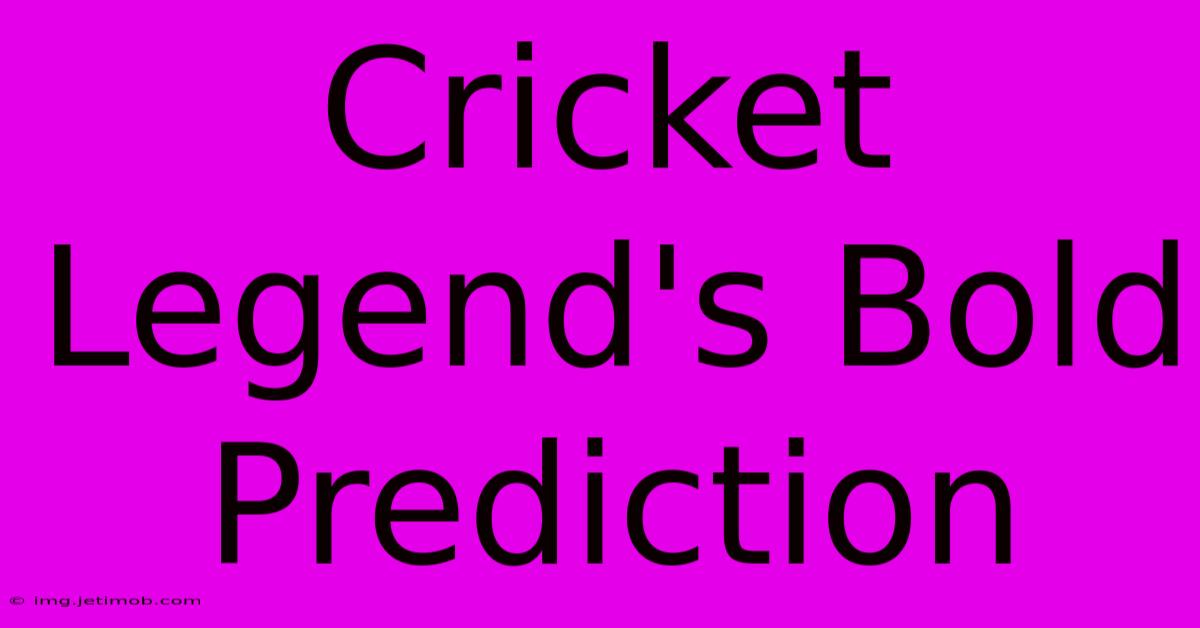 Cricket Legend's Bold Prediction