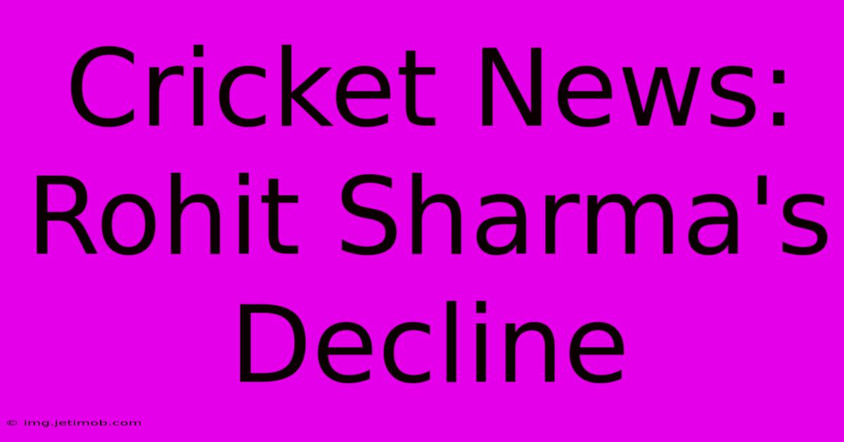 Cricket News: Rohit Sharma's Decline