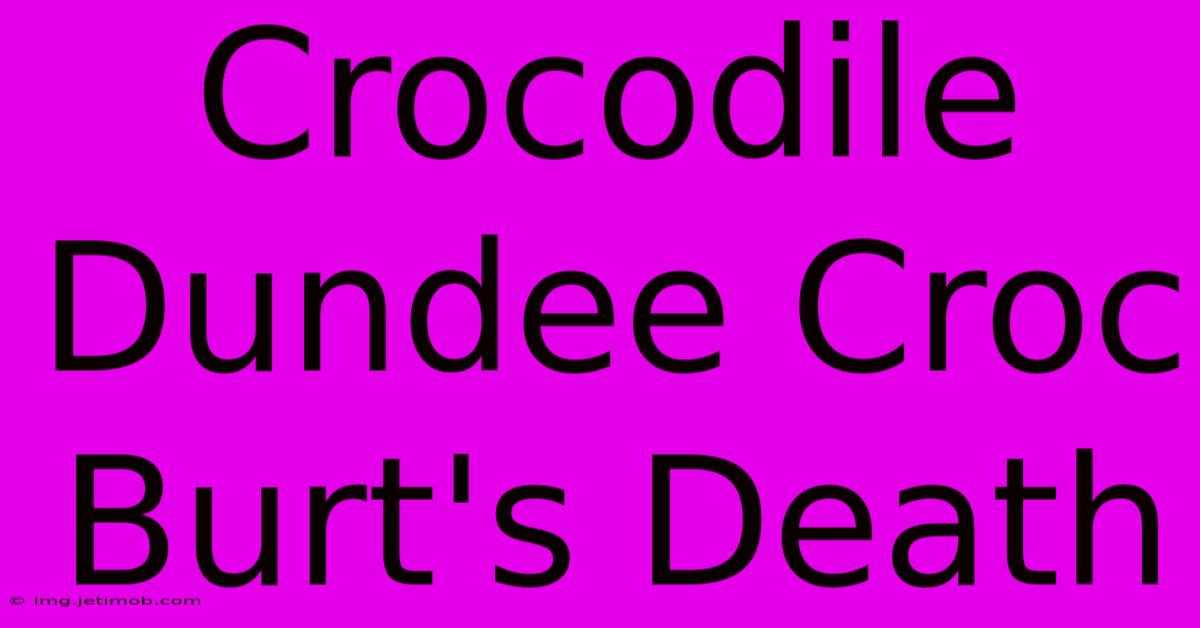 Crocodile Dundee Croc Burt's Death