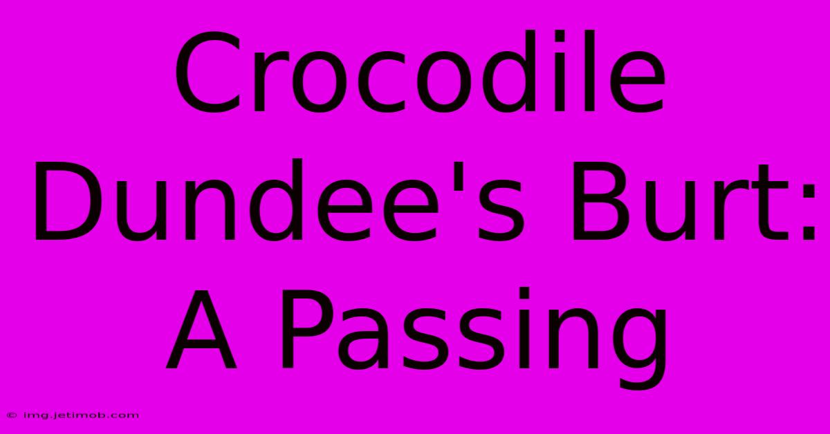 Crocodile Dundee's Burt: A Passing