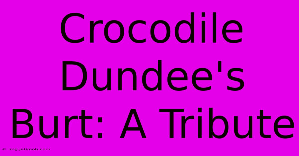 Crocodile Dundee's Burt: A Tribute