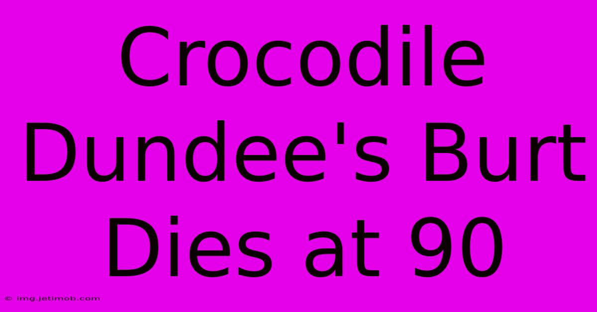 Crocodile Dundee's Burt Dies At 90