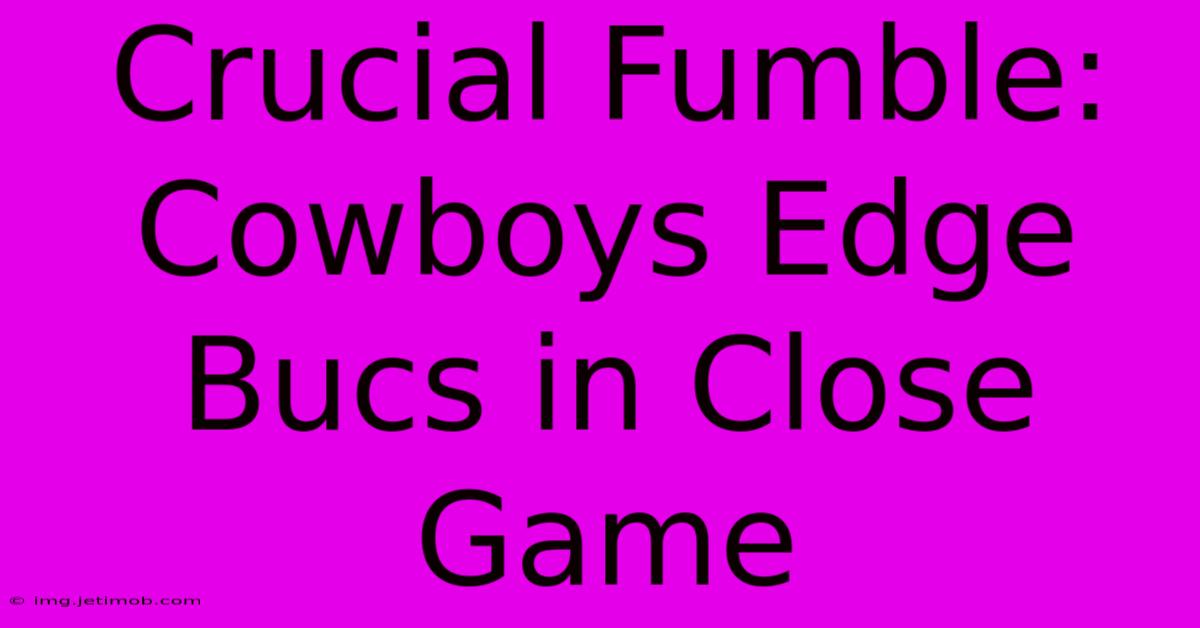 Crucial Fumble: Cowboys Edge Bucs In Close Game