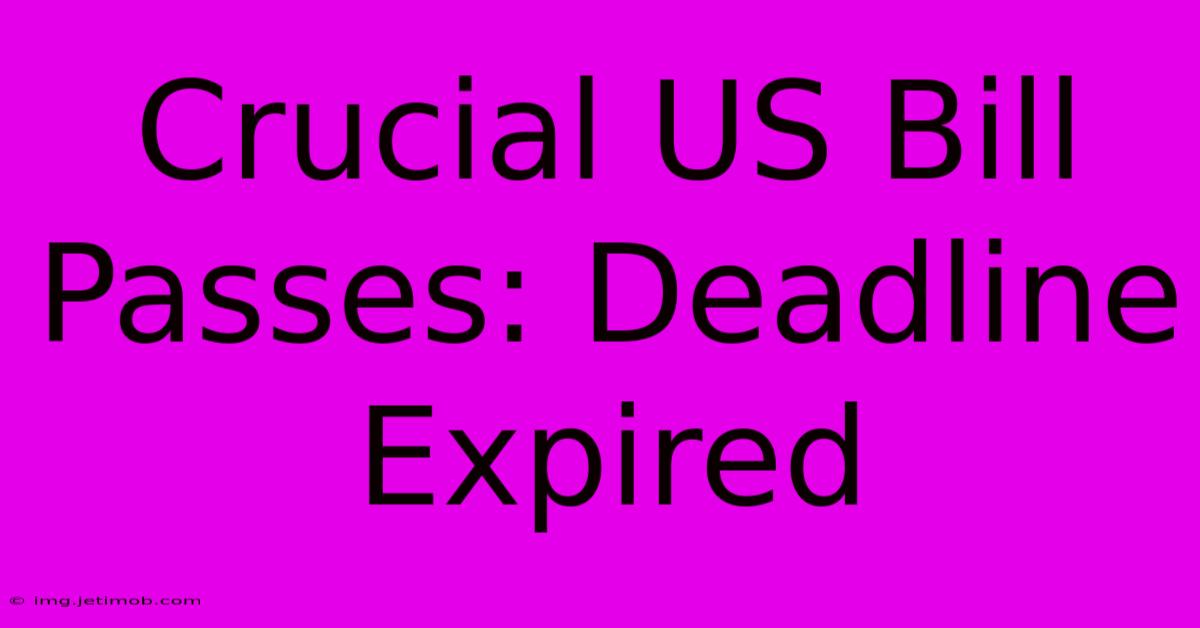 Crucial US Bill Passes: Deadline Expired