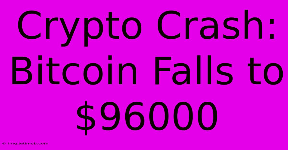 Crypto Crash: Bitcoin Falls To $96000