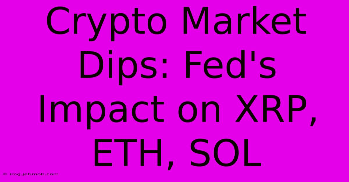 Crypto Market Dips: Fed's Impact On XRP, ETH, SOL