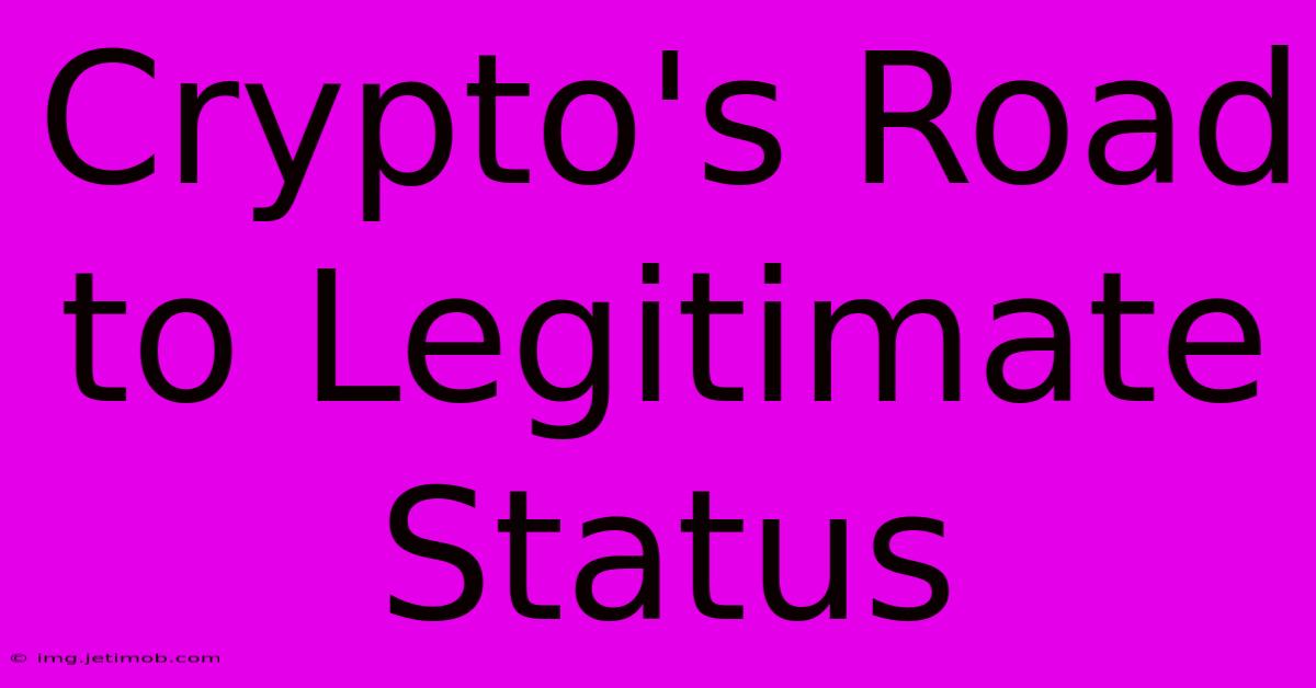 Crypto's Road To Legitimate Status