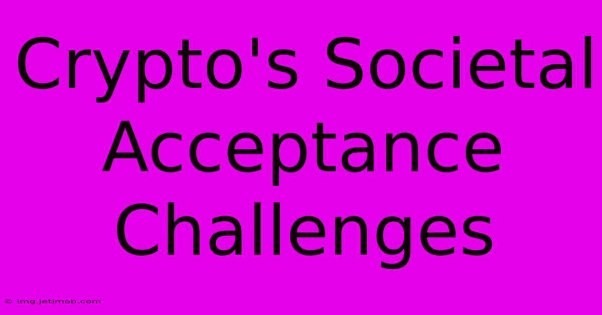 Crypto's Societal Acceptance Challenges