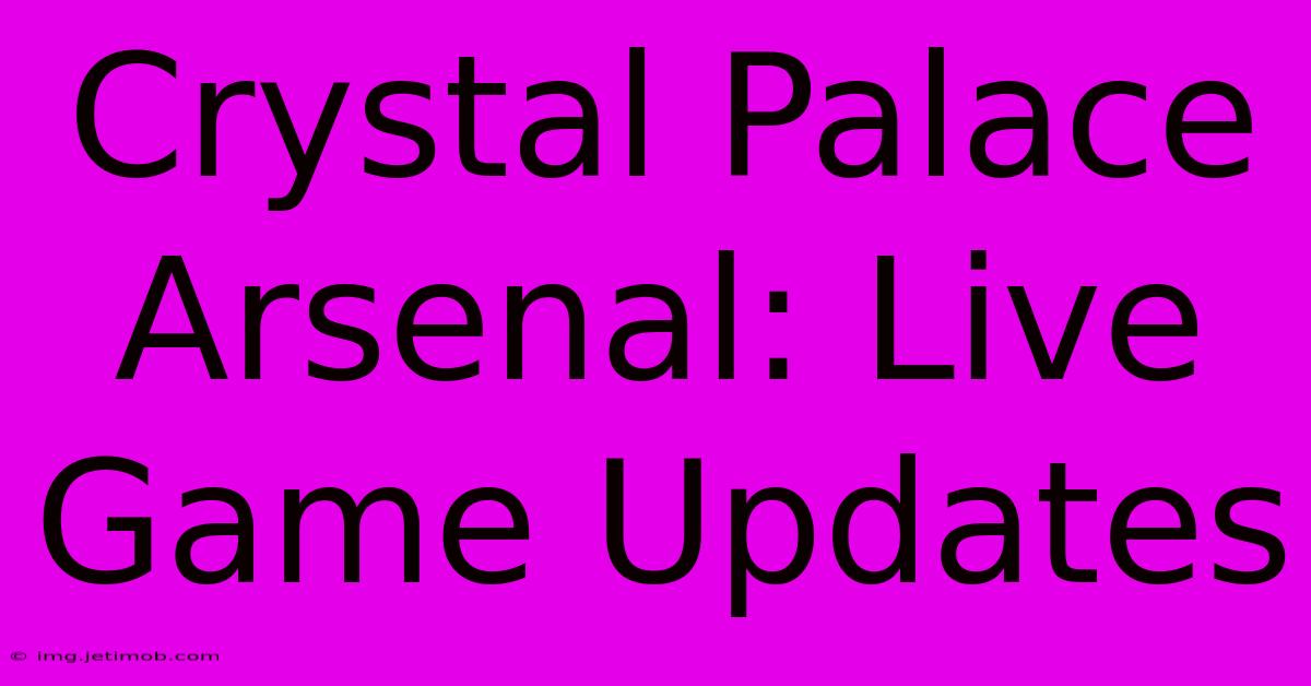 Crystal Palace Arsenal: Live Game Updates