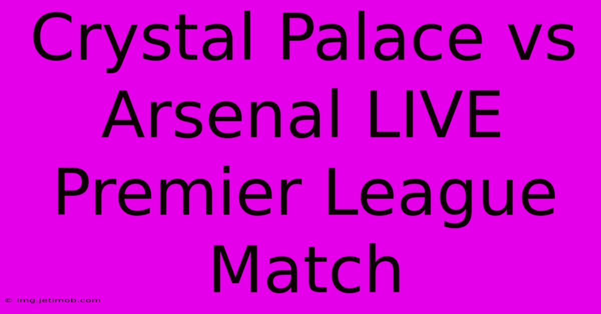 Crystal Palace Vs Arsenal LIVE Premier League Match