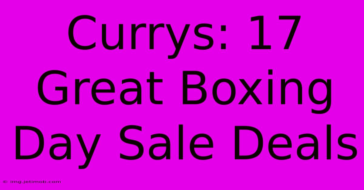 Currys: 17 Great Boxing Day Sale Deals