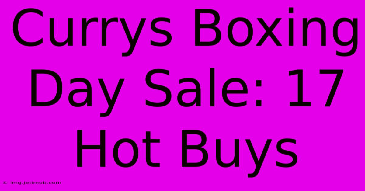 Currys Boxing Day Sale: 17 Hot Buys