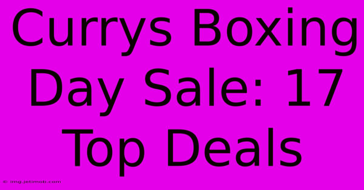 Currys Boxing Day Sale: 17 Top Deals