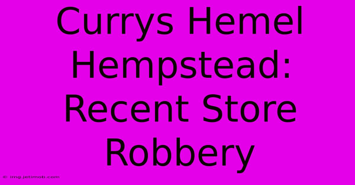 Currys Hemel Hempstead: Recent Store Robbery