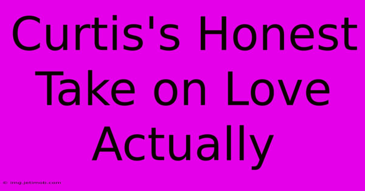 Curtis's Honest Take On Love Actually