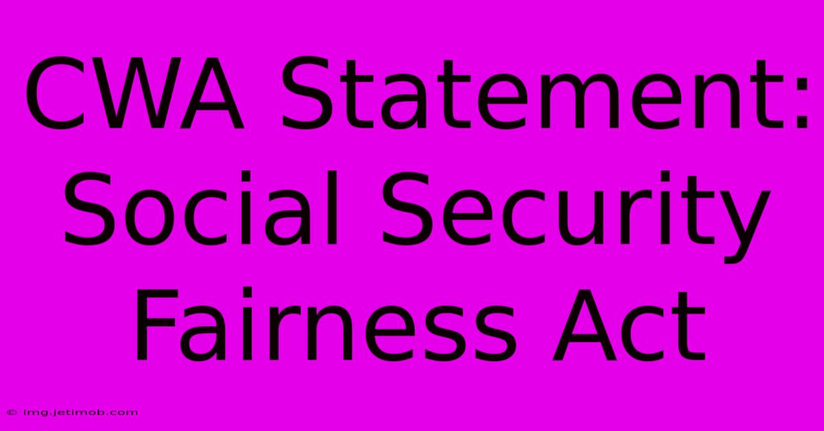 CWA Statement: Social Security Fairness Act