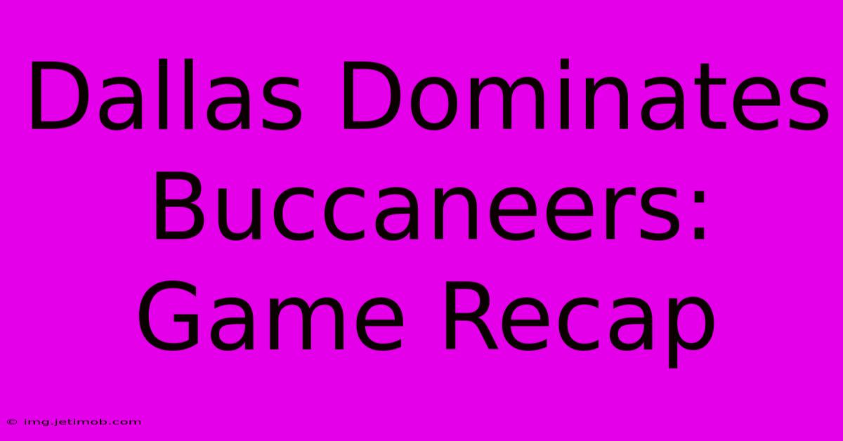 Dallas Dominates Buccaneers: Game Recap