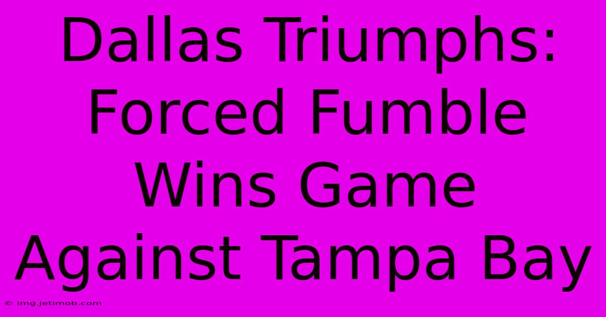 Dallas Triumphs: Forced Fumble Wins Game Against Tampa Bay