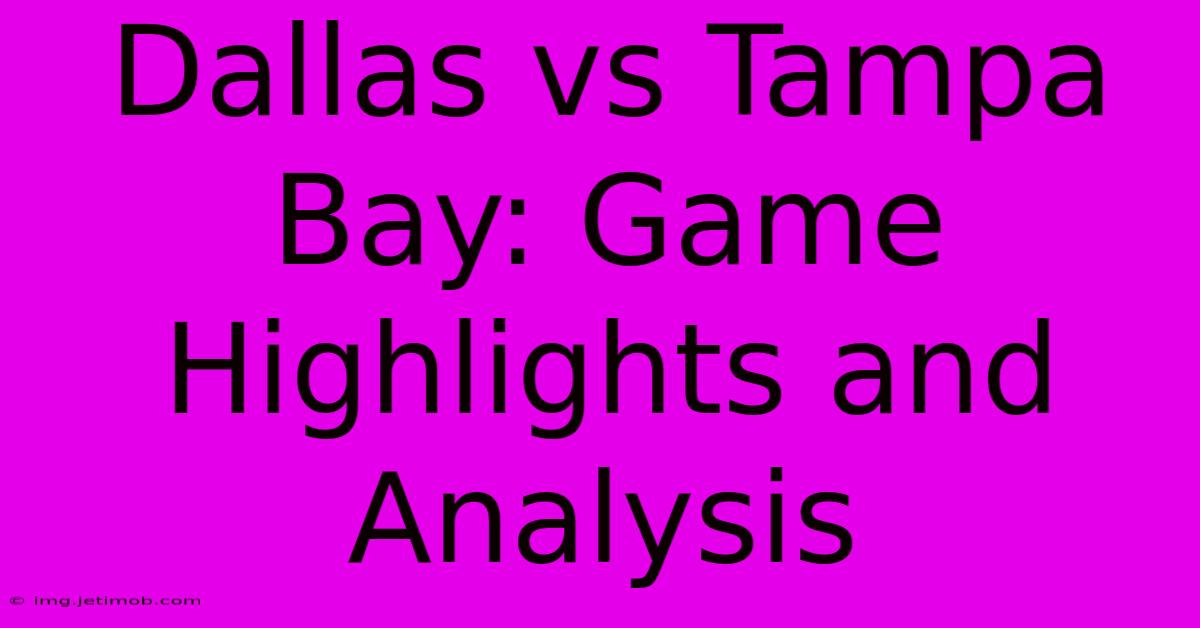 Dallas Vs Tampa Bay: Game Highlights And Analysis